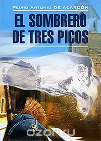 Скачать книгу "El sombrero de tres picos / Треугольная шляпа, Pedro Antonio de Alarcon"