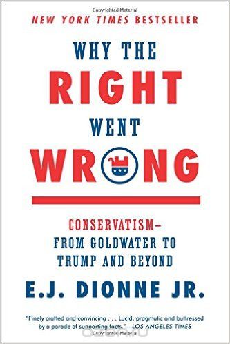 Why the Right Went Wrong: Conservatism - From Goldwater to Trump and Beyond
