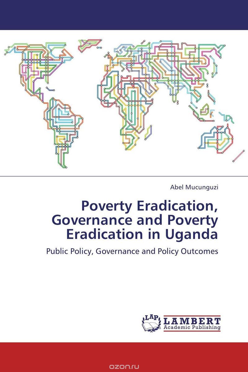 Скачать книгу "Poverty Eradication, Governance and Poverty Eradication in Uganda"