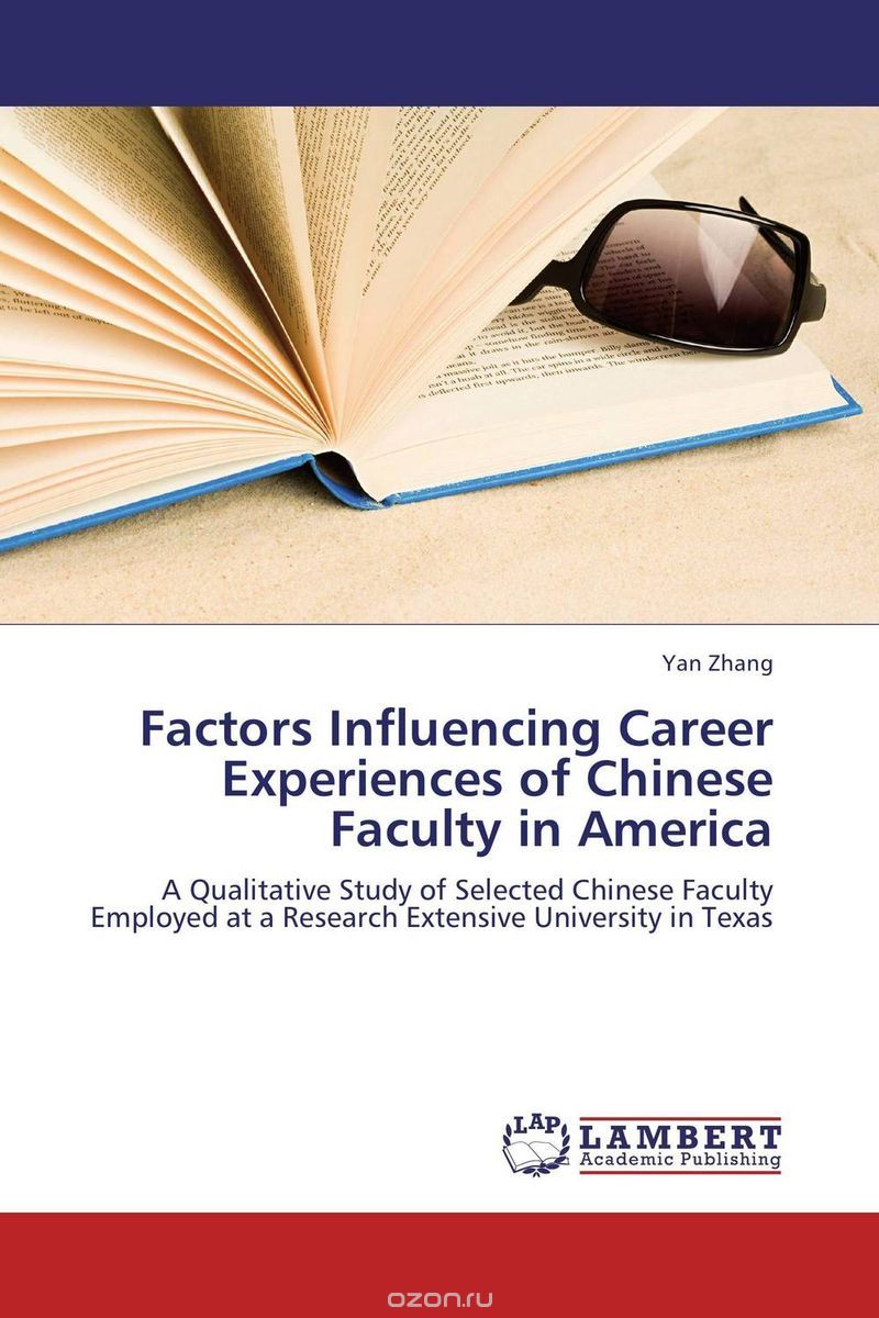 Factors Influencing Career Experiences of Chinese Faculty in America