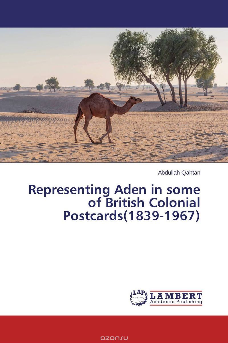 Скачать книгу "Representing Aden in some of British Colonial Postcards(1839-1967)"