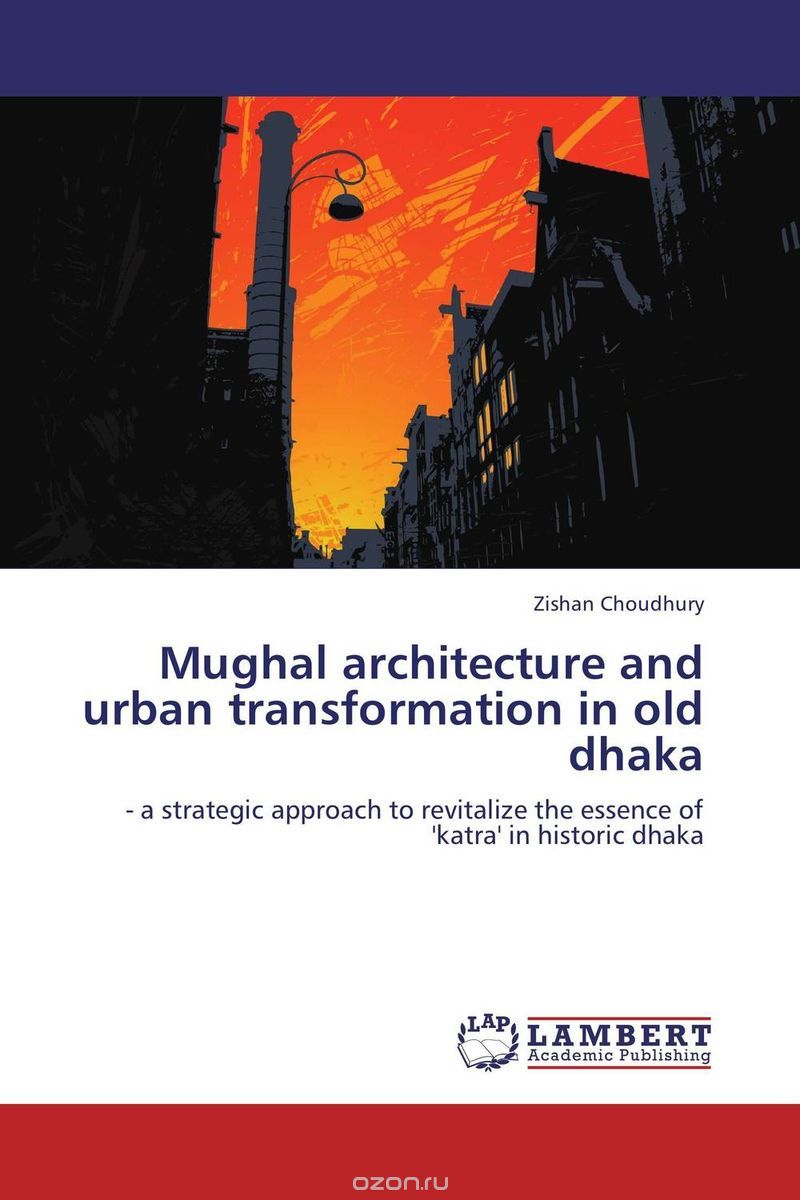 Скачать книгу "Mughal architecture and urban transformation in old dhaka"