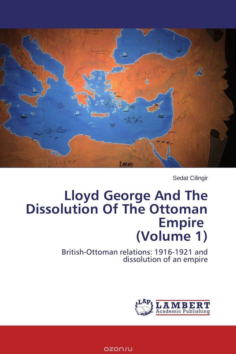 Скачать книгу "Lloyd George And The Dissolution Of The Ottoman Empire (Volume 1)"