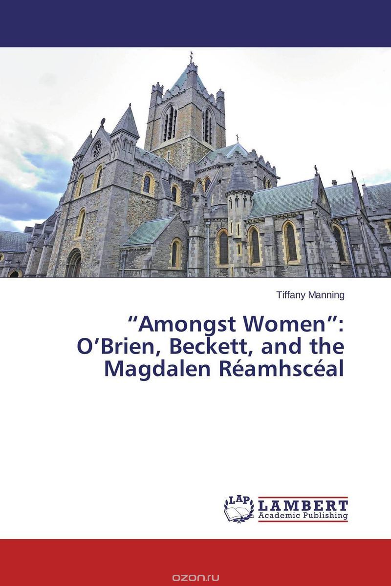 Скачать книгу "“Amongst Women”: O’Brien, Beckett, and the Magdalen Reamhsceal"