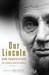 Our Lincoln – New Perspectives on Lincoln and His World