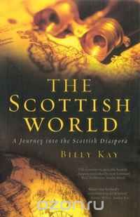 Скачать книгу "The Scottish World: A Journey Into the Scottish Diaspora"