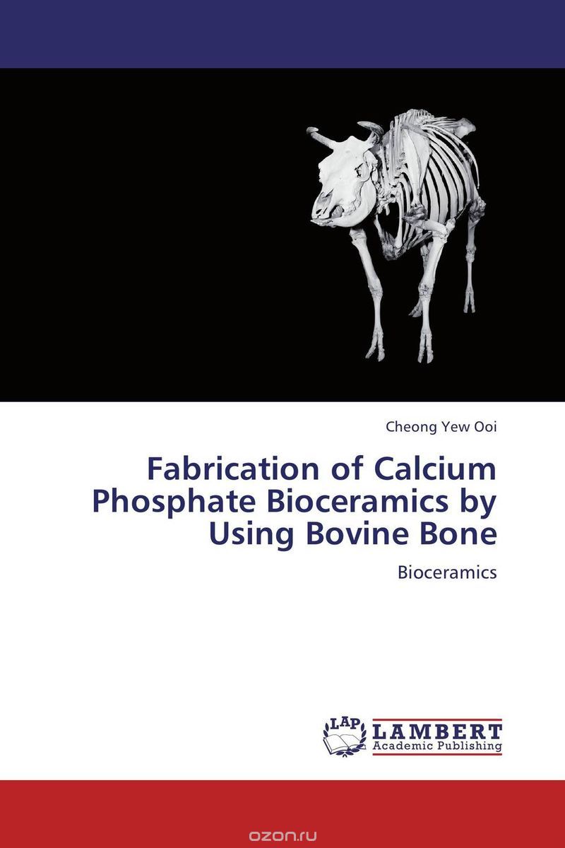 Скачать книгу "Fabrication of Calcium Phosphate Bioceramics by Using Bovine Bone"