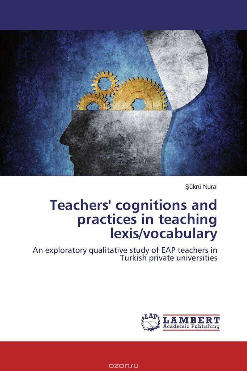 Скачать книгу "Teachers' cognitions and practices in teaching lexis/vocabulary"