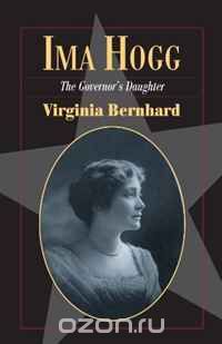 Ima Hogg: The Governor's Daughter (Fred Rider Cotton Popular History Series)