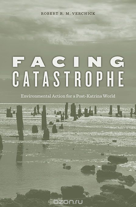 Facing Catastrophe – Environmental Action for a Post–Katrina World