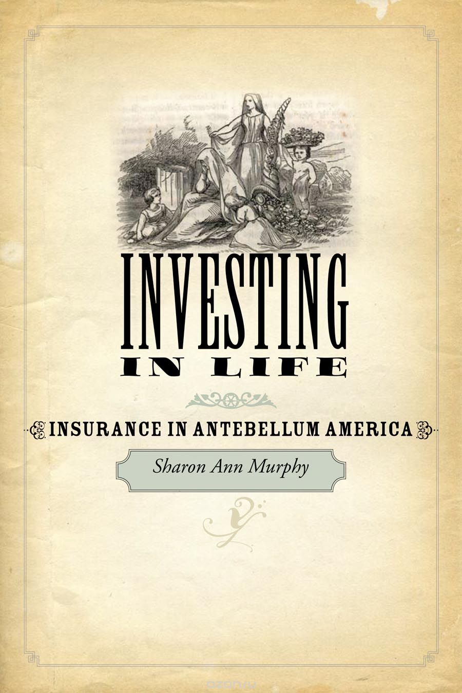 Investing in Life – Insurance in Antebellum America