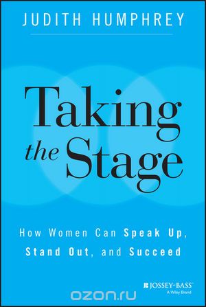 Скачать книгу "Taking the Stage: How Women Can Speak Up, Stand Out, and Succeed"
