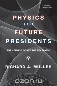 Скачать книгу "Physics for Future Presidents – The Science Behind the Headlines"