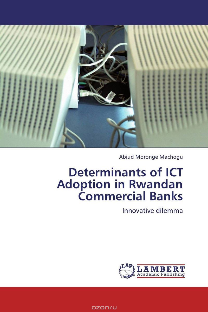 Скачать книгу "Determinants of ICT Adoption in Rwandan Commercial Banks"