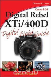 Canon® EOS Digital Rebel XTi/400D Digital Field Guide